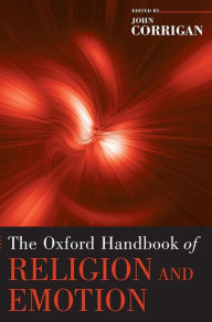 Title: The Oxford Handbook of Religion and Emotion / Edition 1, Author: John Corrigan
