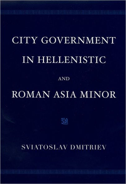 City Government in Hellenistic and Roman Asia Minor