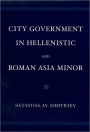 City Government in Hellenistic and Roman Asia Minor