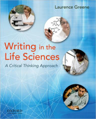 Title: Writing in the Life Sciences: A Critical Thinking Approach / Edition 1, Author: Laurence Greene