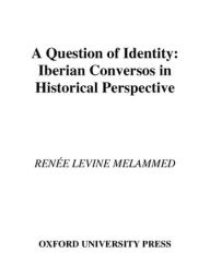 Title: A Question of Identity: Iberian Conversos in Historical Perspective, Author: Renee Levine Melammed