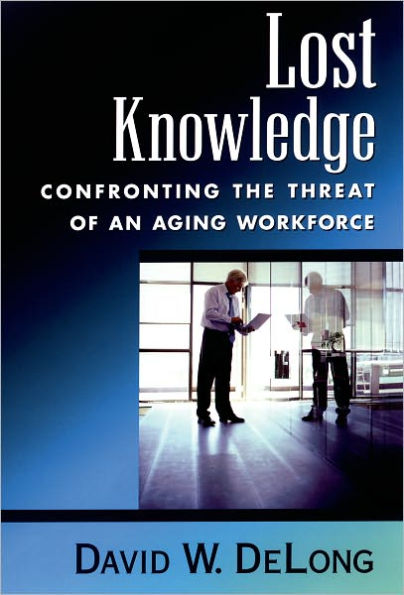 Lost Knowledge: Confronting the Threat of an Aging Workforce / Edition 1