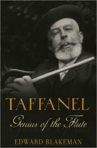 Title: Taffanel: Genius of the Flute, Author: Edward Blakeman