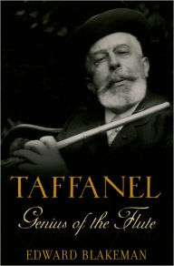 Title: Taffanel: Genius of the Flute, Author: Edward Blakeman
