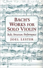 Bach's Works for Solo Violin: Style, Structure, Performance