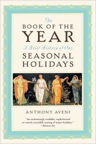 Title: The Book of the Year: A Brief History of Our Holidays, Author: Anthony F. Aveni