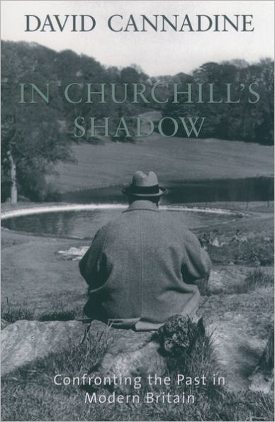 In Churchill's Shadow: Confronting the Past in Modern Britain