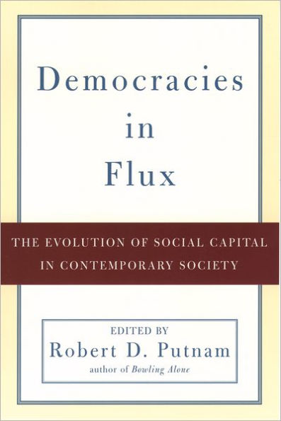 Democracies in Flux: The Evolution of Social Capital in Contemporary Society / Edition 1