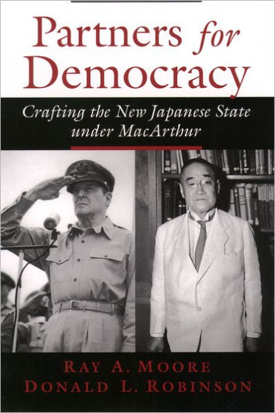 Partners for Democracy: Crafting the New Japanese State under MacArthur