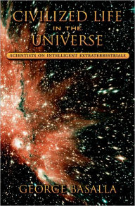 Title: Civilized Life in the Universe: Scientists on Intelligent Extraterrestrials, Author: George Basalla