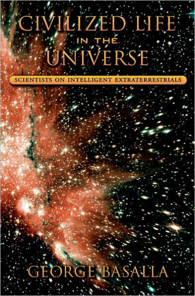 Civilized Life in the Universe: Scientists on Intelligent Extraterrestrials