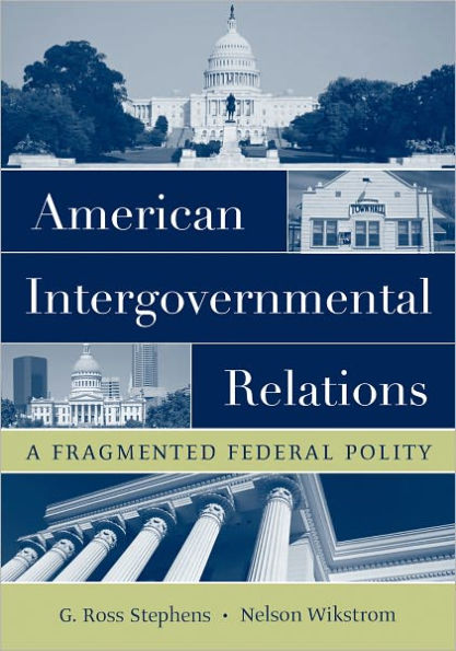American Intergovernmental Relations: A Fragmented Federal Polity / Edition 1