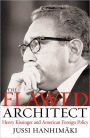 The Flawed Architect: Henry Kissinger and American Foreign Policy