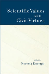 Title: Scientific Values and Civic Virtues, Author: Noretta Koertge