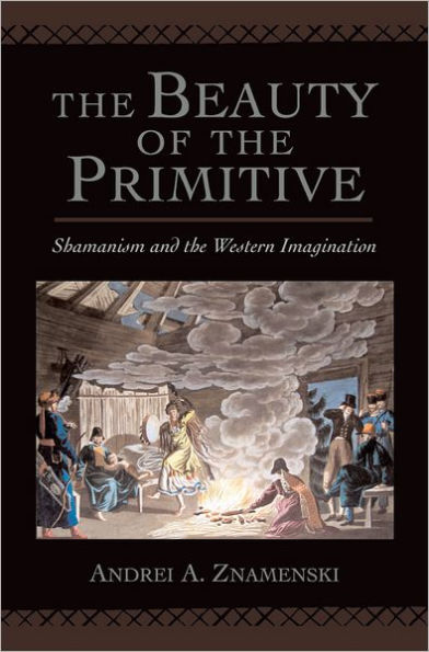 The Beauty of the Primitive: Shamanism and Western Imagination