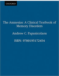 Title: The Amnesias: A Clinical Textbook of Memory Disorders, Author: Andrew C. Papanicolaou
