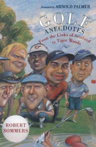 Title: Golf Anecdotes: From the Links of Scotland to Tiger Woods, Author: Robert Sommers