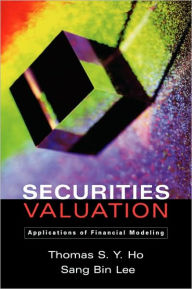 Title: Securities Valuation: Applications of Financial Modeling, Author: Thomas S.Y. Ho