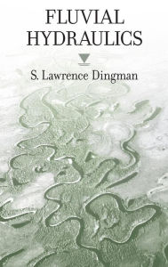 Title: Fluvial Hydraulics, Author: S. Lawrence Dingman