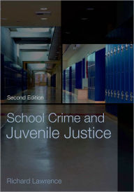Title: School Crime and Juvenile Justice / Edition 2, Author: Richard Lawrence