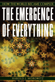 Title: The Emergence of Everything: How the World Became Complex, Author: Harold J. Morowitz