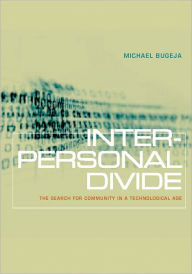 Title: Interpersonal Divide: The Search for Community in a Technological Age / Edition 1, Author: Michael Bugeja