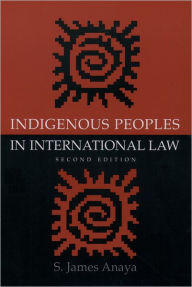 Title: Indigenous Peoples in International Law / Edition 2, Author: S. James Anaya