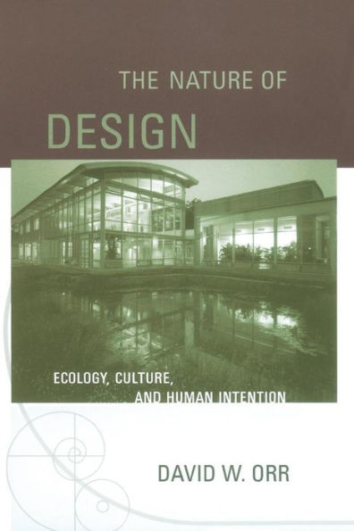 The Nature of Design: Ecology, Culture, and Human Intention / Edition 1