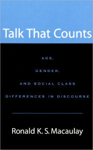 Title: Talk that Counts: Age, Gender, and Social Class Differences in Discourse, Author: Ronald K. S. Macaulay