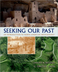 Title: Seeking Our Past: An Introduction to North American Archaeology Includes CD-ROM / Edition 1, Author: Sarah W. Neusius