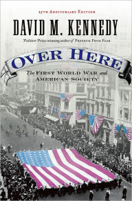 Title: Over Here: The First World War and American Society / Edition 2, Author: David M. Kennedy