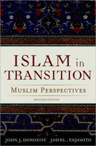 Title: Islam in Transition: Muslim Perspectives / Edition 2, Author: John J. Donohue