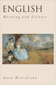Title: English: Meaning and Culture / Edition 1, Author: Anna Wierzbicka