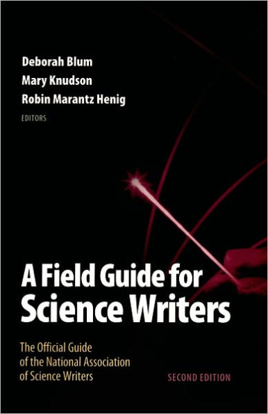 A Field Guide for Science Writers: The Official Guide of the National Association of Science Writers / Edition 2