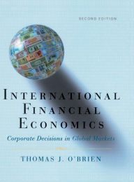 Title: International Financial Economics: Corporate Decisions in Global Markets / Edition 2, Author: Thomas J. O'Brien