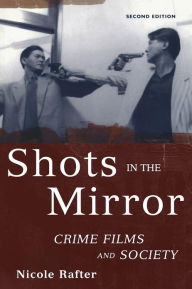Title: Shots in the Mirror: Crime Films and Society / Edition 2, Author: Nicole Rafter