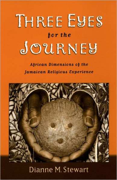 Three Eyes for the Journey: African Dimensions of the Jamaican Religious Experience