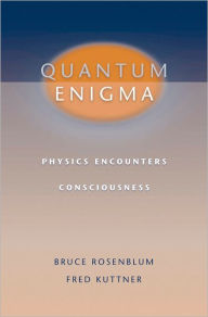 Title: Quantum Enigma: Physics Encounters Consciousness / Edition 1, Author: Bruce Rosenblum