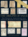 The Origins of Value: The Financial Innovations that Created Modern Capital Markets