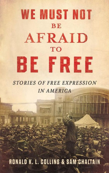 We Must Not Be Afraid to Be Free: Stories of Free Expression in America