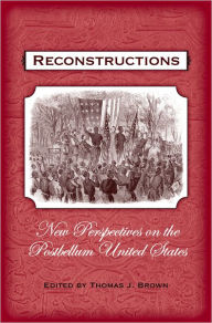 Title: Reconstructions: New Perspectives on Postbellum America, Author: Thomas J. Brown