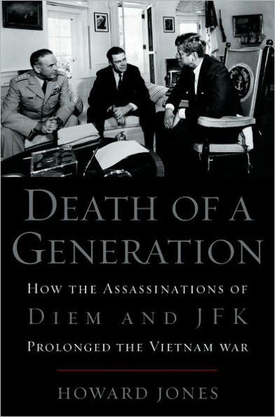 Death of a Generation: How the Assassinations of Diem and JFK Prolonged the Vietnam War