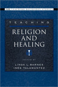 Title: Teaching Religion and Healing, Author: Linda L. Barnes