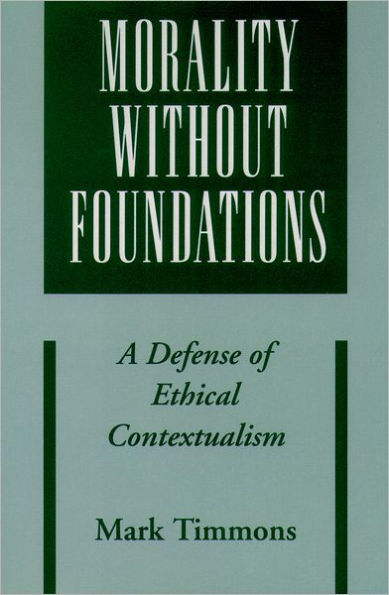 Morality without Foundations: A Defense of Ethical Contextualism