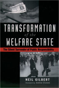 Title: Transformation of the Welfare State: The Silent Surrender of Public Responsibility / Edition 1, Author: Neil Gilbert