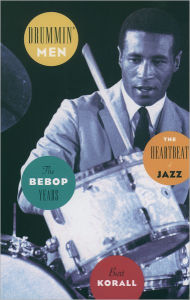 Title: Drummin' Men: The Heartbeat of Jazz the Bebop Years, Author: Burt Korall