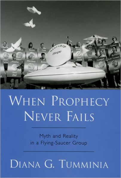When Prophecy Never Fails: Myth and Reality in a Flying-Saucer Group / Edition 1