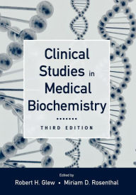 Title: Clinical Studies in Medical Biochemistry / Edition 3, Author: Robert H. Glew