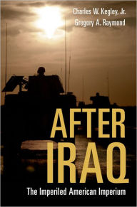 Title: After Iraq: The Imperiled American Imperium / Edition 1, Author: Charles W. Kegley