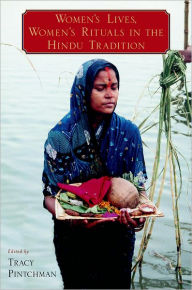 Title: Women's Lives, Women's Rituals in the Hindu Tradition / Edition 1, Author: Tracy Pintchman
